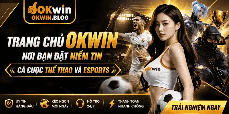 Trang Chủ OKWIN Nơi Bạn Đặt Niềm Tin Cá Cược Thể Thao Và Esports